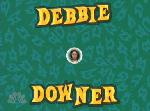 debbie downer